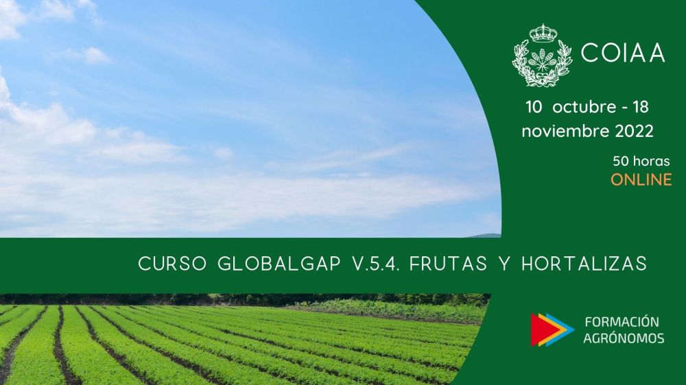  CURSO PROTOCOLO GLOBALGAP v5.4-1 GFSI, FRUTAS Y HORTALIZAS. PRINCIPIOS BÁSICOS DE INSPECCIÓN (Fechas: 10.10.2022-18.11.2022)